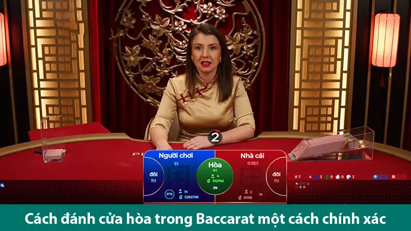 Cách đánh cửa hòa trong Baccarat với tỷ lệ thắng trên 95% của cao thủ cờ bạc
