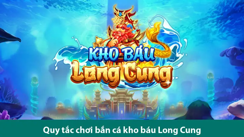 Khám phá các bí quyết chơi bắn cá kho báu Long Cung nhận jackpot khủng