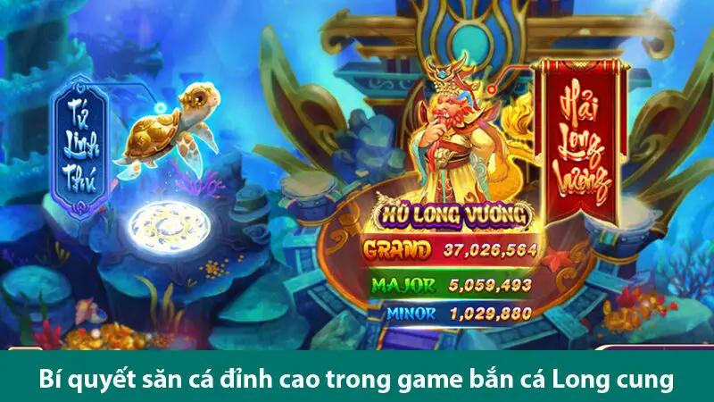 Khám phá các bí quyết chơi bắn cá kho báu Long Cung nhận jackpot khủng